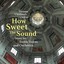How Sweet The Sound:  Music For T