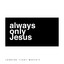 Always Only Jesus