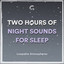 2 Hours Of Night Sounds For Sleep