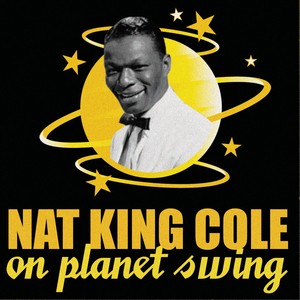 Nat King Cole On Planet Swing