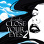Close Your Eyes 2