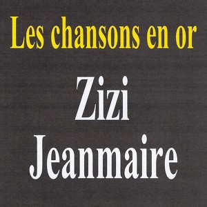 Les Chansons En Or - Zizi Jeanmai