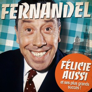 Fernandel : Félicie Aussi Et Ses 