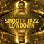 Smooth Jazz Lowdown