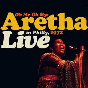 Oh Me, Oh My: Aretha Live In Phil