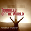 Troubles of the World