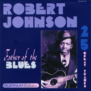 Robert Johnson - Father Of The Bl