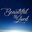 Beautiful The Lord
