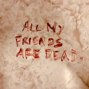 All My Friends Are Dead