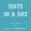 Hate in a Box - A Short Story