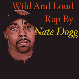 Wild And Loud Rap By Nate Dogg
