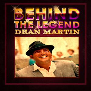Behind The Legend - Dean Martin
