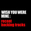 Wish You Were Mine: Recent Backin