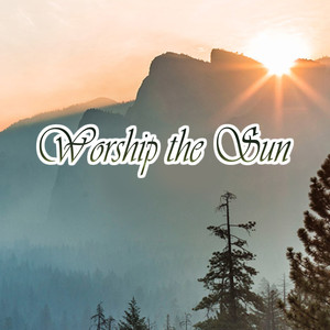 Worship the Sun