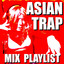 Asian Trap Mix Playlist