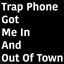 Trap Phone Got Me in and out of T