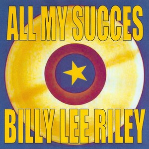 All My Succes - Billy Lee Riley