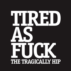 Tired As Fuck