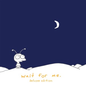 Wait For Me (deluxe Edition)
