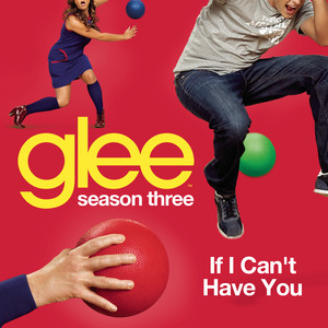 If I Can't Have You (glee Cast Ve