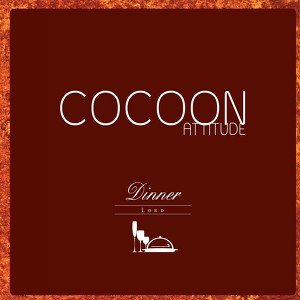 Cocoon Attitude: Dinner