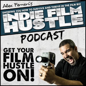 Indie Film Hustle - Podcast 17