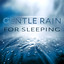 Gentle Rain for Sleeping - Sound 