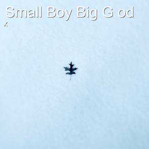 Small Boy Big G Od