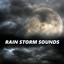 Rain Storm Sounds