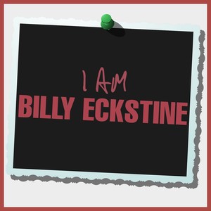 I Am Billy Eckstine