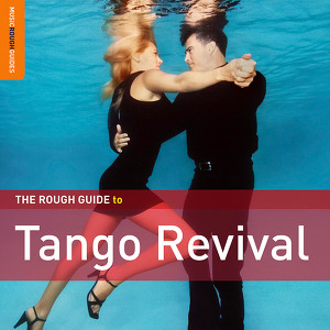 The Rough Guide To Tango Revival