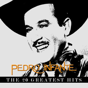Pedro Infante - The 20 Greatest H