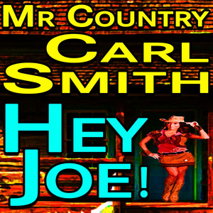 Mr Country Carl Smith Hey Joe!