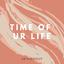 Time of Ur Life