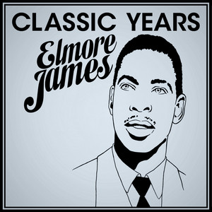 Classic Years - Elmore James