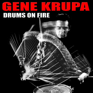 Gene Krupa: Drums On Fire