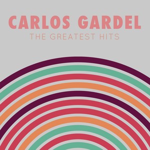 Carlos Gardel: The Greatest Hits