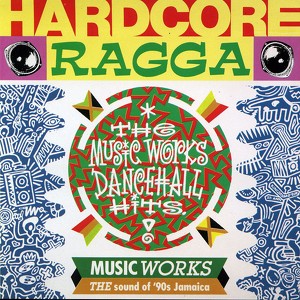 Hardcore Ragga - The Music Works 