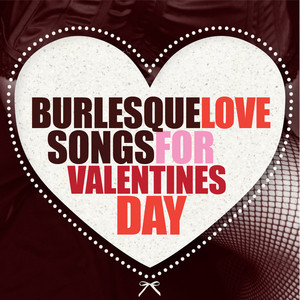 Burlesque Love Songs For Valentin