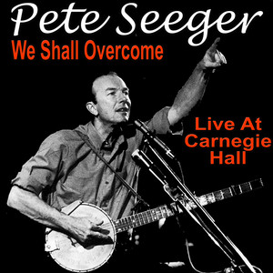 We Shall Overcome: Pete Seeger Li