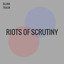 Riots of Scrutiny