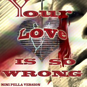 Your Love Is So Wrong (Mini Pella
