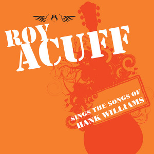 Roy Acuff Sings The Songs Of Hank