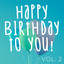 Happy Birthday To You! Vol. 2