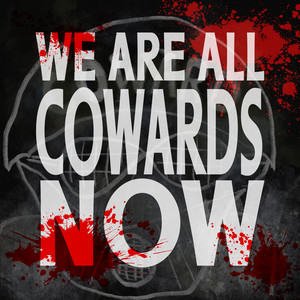 We Are All Cowards Now / Phonogra
