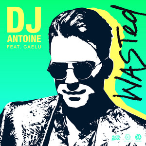 Wasted (DJ Antoine vs Mad Mark 2k