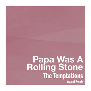 Papa Was A Rolling Stone (Agami R