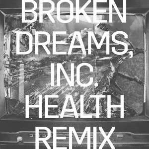 Broken Dreams, Inc. (HEALTH Remix