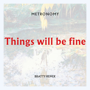 Things will be fine (Bratty Remix