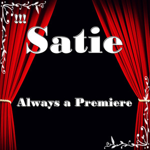 !!! Satie Always a Premiere